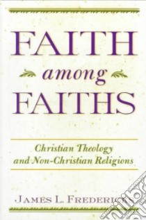 Faith Among Faiths libro in lingua di Fredericks James L.