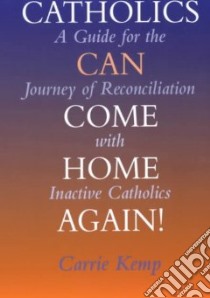 Catholics Can Come Home Again libro in lingua di Kemp Carrie