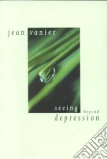 Seeing Beyond Depression libro in lingua di Vanier Jean