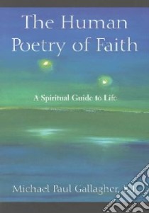 The Human Poetry of Faith libro in lingua di Gallagher Michael Paul (EDT)