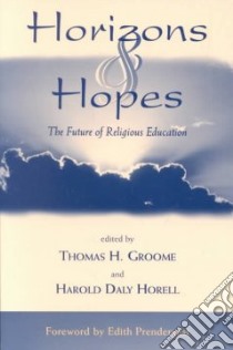 Horizons & Hopes libro in lingua di Groome Thomas H. (EDT), Horell Harold Daly (EDT)