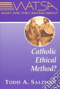 What Are They Saying About Catholic Ethical Method? libro in lingua di Salzman Todd A.