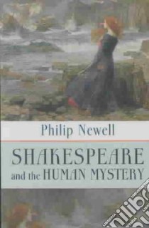 Shakespeare and the Human Mystery libro in lingua di Newell J. Philip