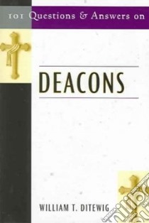 101 Questions And Answers On Deacons libro in lingua di Ditewig William T.