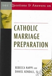 101 Questions And Answers On Catholic Marriage Preparation libro in lingua di Nappi Rebecca, Kendall Daniel