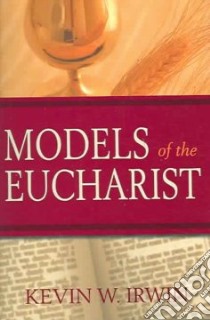 Models Of The Eucharist libro in lingua di Irwin Kevin W.
