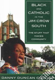 Black And Catholic in the Jim Crow South libro in lingua di Collum Danny Duncan