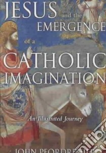 Jesus and the Emergence of a Catholic Imagination libro in lingua di Pfordresher John