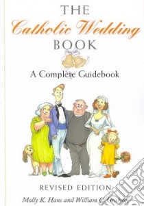 The Catholic Wedding Book libro in lingua di Hans Molly K., Graham William C.