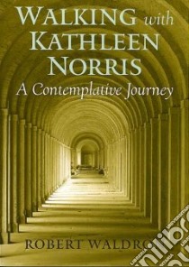 Walking With Kathleen Norris libro in lingua di Waldron Robert