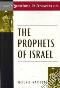 101 Questions and Answers on the Prophets of Israel libro in lingua di Matthews Victor H.