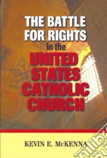 The Battle for Rights in the United States Catholic Church libro in lingua di McKenna Kevin E.