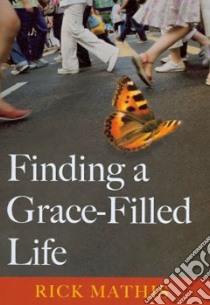 Finding a Grace-Filled Life libro in lingua di Mathis Rick
