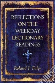 Reflections on the Weekday Lectionary Readings libro in lingua di Faley Roland J.