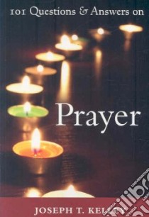 101 Questions & Answers on Prayer libro in lingua di Kelley Joseph T.