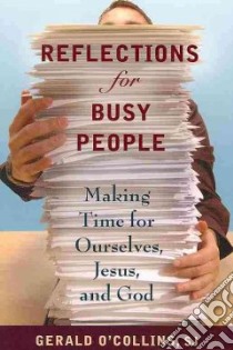 Reflections for Busy People libro in lingua di O'Collins Gerald