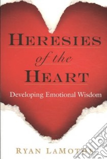 Heresies of the Heart libro in lingua di Lamothe Ryan
