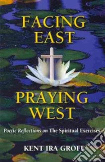 Facing East, Praying West libro in lingua di Groff Kent Ira