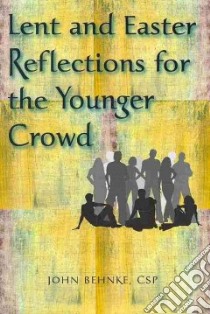 Lent and Easter Reflections for the Younger Crowd libro in lingua di Behnke John