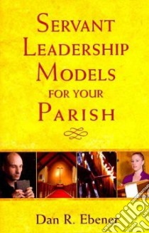 Servant Leadership Models for Your Parish libro in lingua di Ebener Dan R.