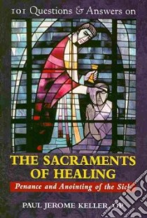 101 Questions & Answers on the Sacrements of Healing libro in lingua di Keller Paul Jerome