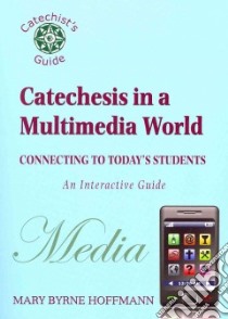 Catechesis in a Multimedia World libro in lingua di Hoffmann Mary Byrne