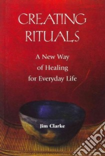 Creating Rituals libro in lingua di Clarke Jim