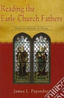 Reading the Early Church Fathers libro in lingua di Papandrea James Leonard