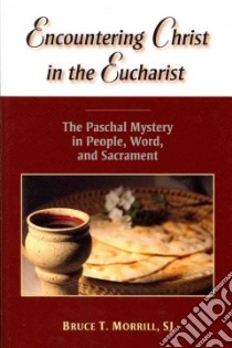 Encountering Christ in the Eucharist libro in lingua di Morrill Bruce T.