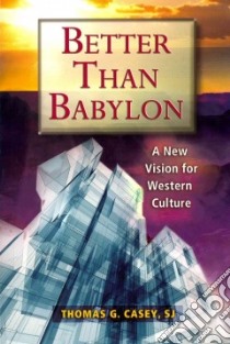 Better Than Babylon libro in lingua di Casey Thomas G.