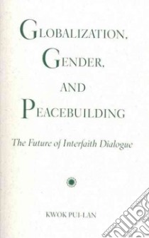 Globalization, Gender, and Peacebuilding libro in lingua di Kwok Pui-Lan