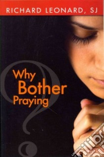 Why Bother Praying libro in lingua di Leonard Richard