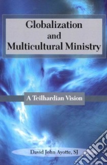 Globalization and Multicultural Ministry libro in lingua di Ayotte David John