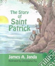 The Story of Saint Patrick libro in lingua di Janda James A.