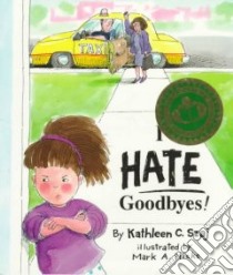 I Hate Goodbyes! libro in lingua di Szaj Kathleen C., Hicks Mark A. (ILT)
