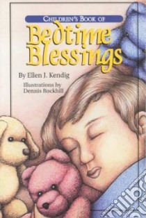 Children's Book of Bedtime Blessings libro in lingua di Kendig Ellen J., Rockhill Dennis (ILT)