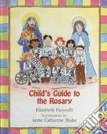 Child's Guide to the Rosary libro in lingua di Ficocelli Elizabeth, Blake Anne Catharine (ILT)