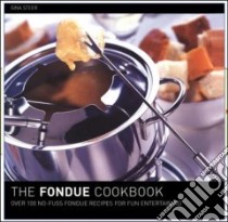 The Fondue Cookbook libro in lingua di Steer Gina
