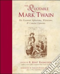 The Quotable Mark Twain libro in lingua di Twain Mark, Rasmussen R. Kent