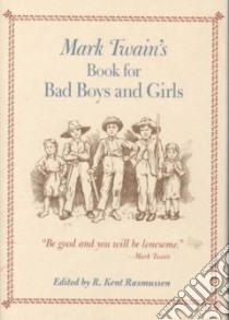 Mark Twain's Book for Bad Boys and Girls libro in lingua di Twain Mark, Rasmussen R. Kent (EDT)