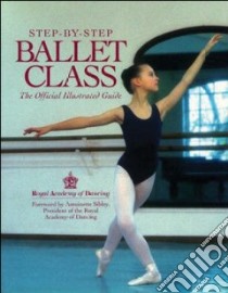 Step-By-Step Ballet Class libro in lingua di Royal Academy of Dancing