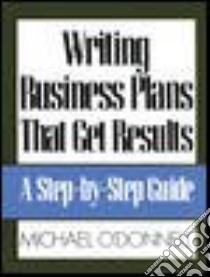 Writing Business Plans That Get Results libro in lingua di O'Donnell Michael