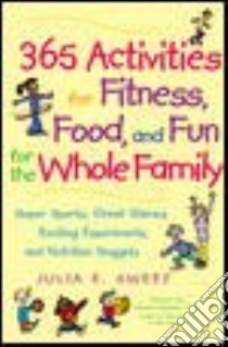 365 Activities for Fitness, Food, and Fun for the Whole Family libro in lingua di Sweet Julia E., Jacobson Michael (FRW)