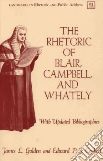 The Rhetoric of Blair Campbell and Whately libro in lingua di Golden James L., Corbett P. J.