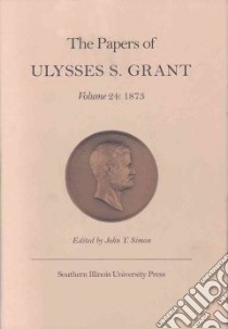 The Papers of Ulysses S. Grant libro in lingua di Simon John Y. (EDT), Grant Ulysses S., Lisec Aaron M. (EDT), Carroll Kathleen (EDT), Ulysses S. Grant Association (COR)