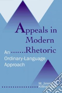 Appeals In Modern Rhetoric libro in lingua di Killingsworth M. Jimmie