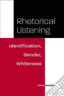 Rhetorical Listening libro in lingua di Ratcliffe Krista