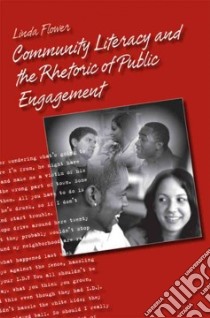 Community Literacy and the Rhetoric of Public Engagement libro in lingua di Flower Linda