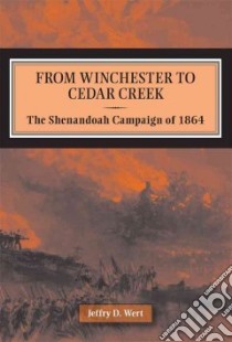 From Winchester to Cedar Creek libro in lingua di Wert Jeffry D.