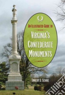 An Illustrated Guide to Virginia's Confederate Monuments libro in lingua di Sedore Timothy S.